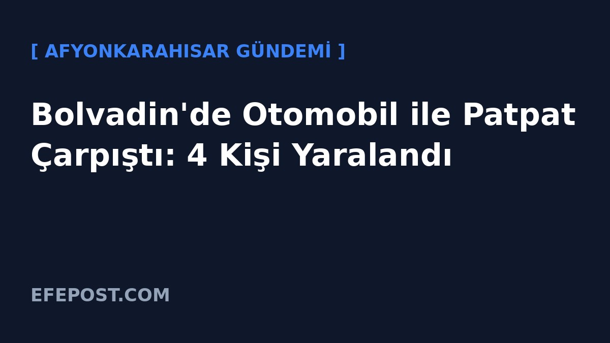 Bolvadin'de Otomobil ile Patpat Çarpıştı: 4 Kişi Yaralandı