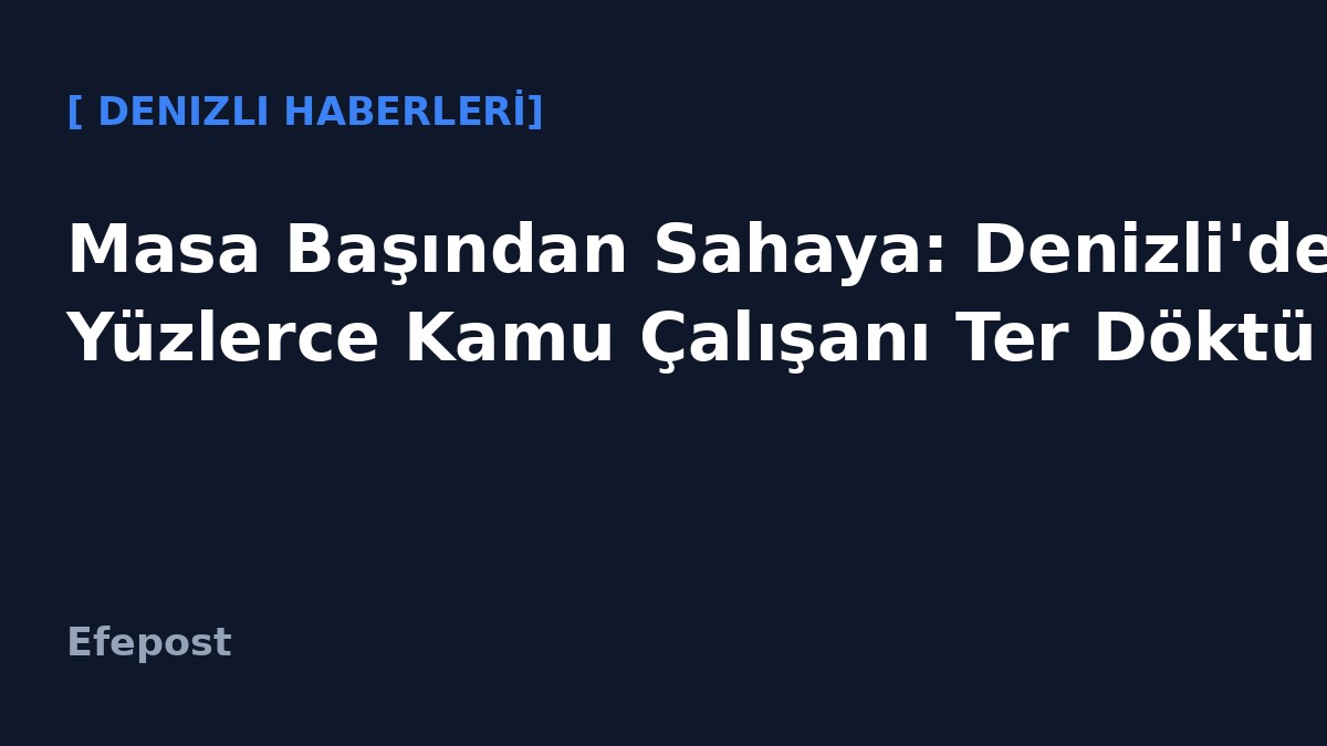 Masa Başından Sahaya: Denizli'de Yüzlerce Kamu Çalışanı Ter Döktü
