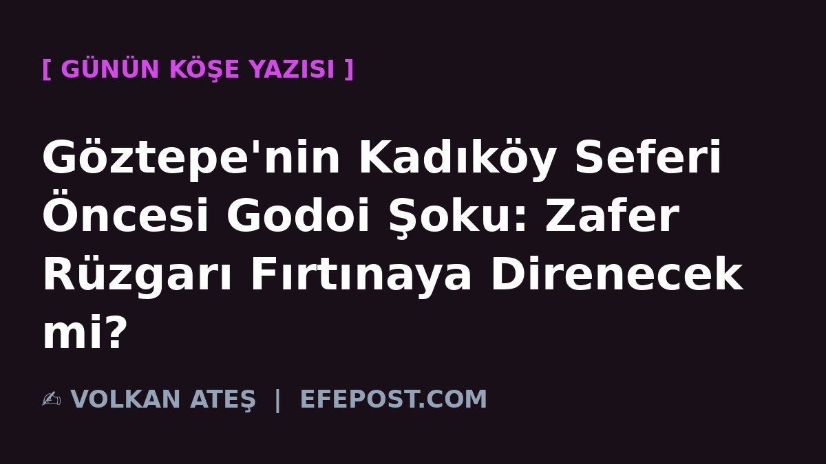 Göztepe'nin Kadıköy Seferi Öncesi Godoi Şoku: Zafer Rüzgarı Fırtınaya Direnecek mi?